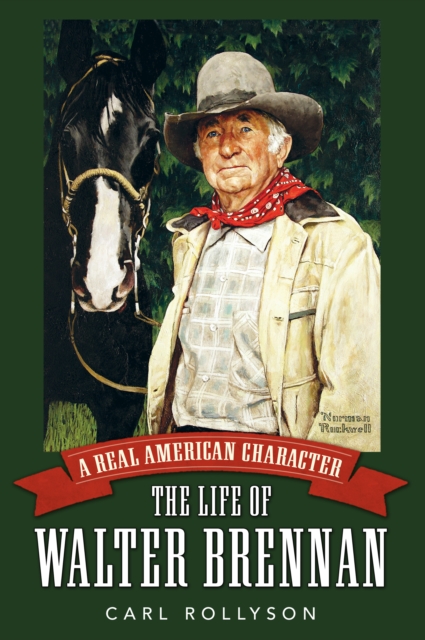 A Real American Character : The Life of Walter Brennan, EPUB eBook