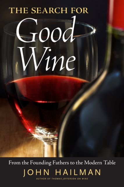 The Search for Good Wine : From the Founding Fathers to the Modern Table, PDF eBook