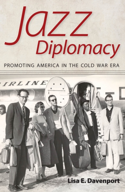 Jazz Diplomacy : Promoting America in the Cold War Era, EPUB eBook