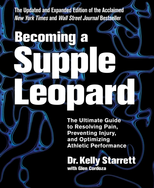 Becoming A Supple Leopard : The Ultimate Guide to Resolving Pain, Preventing Injury, and Optimizing Athletic Performance, Hardback Book