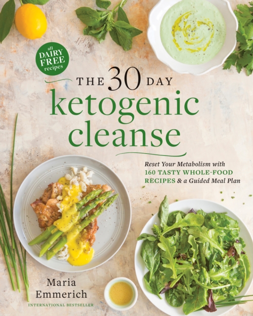The 30-day Ketogenic Cleanse : Reset Your Metabolism with 160 Tasty Whole-Food Recipes & a Guided Meal Plan, Paperback / softback Book