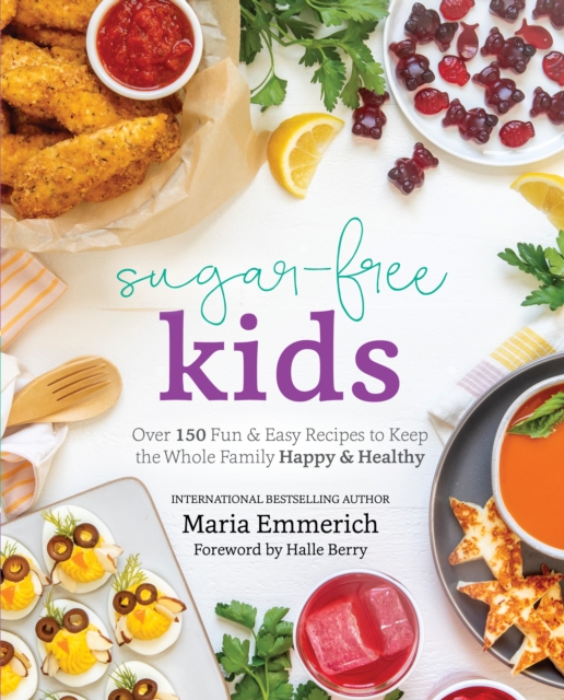 Sugar-free Kids : Over 150 Fun & Easy Recipes to Keep the Whole Family Happy & Healthy, Paperback / softback Book