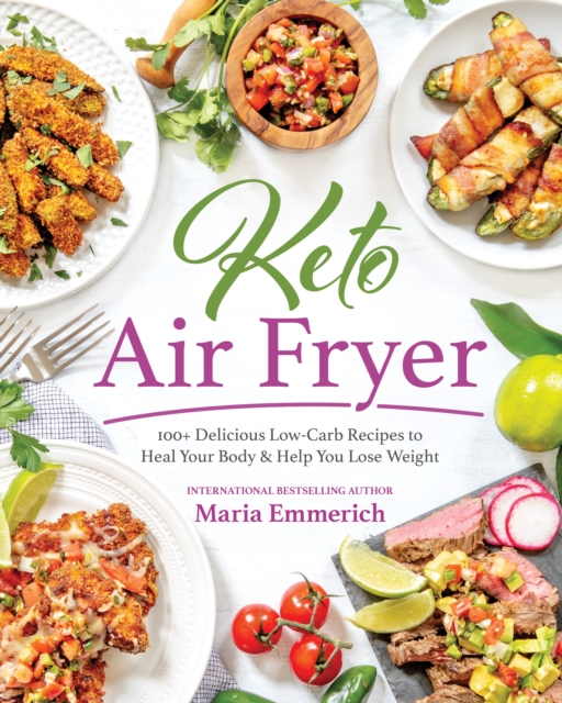Keto Air Fryer : 100+ Delicious Low-Carb Recipes to Heal Your Body & Help You Lose Weight, Paperback / softback Book