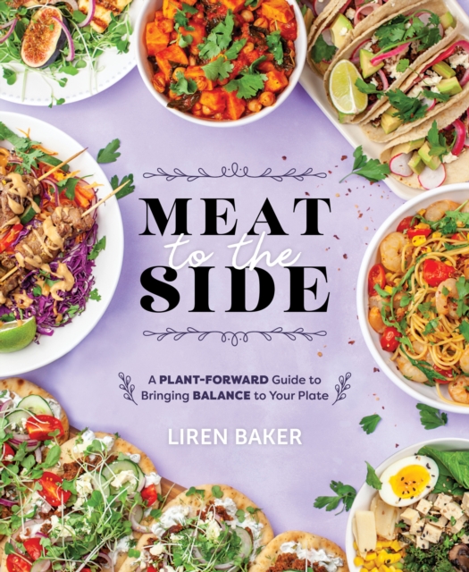 Meat To The Side : A Plant-Forward Guide to Bringing Balance to Your Plate, Paperback / softback Book