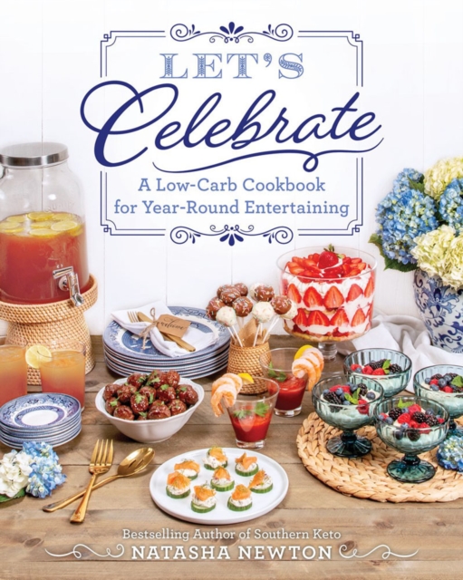 Let's Celebrate : A Low-Carb Cookbook for Year-Round Entertaining, Paperback / softback Book