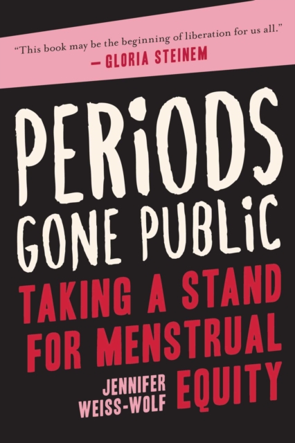 Periods Gone Public : Taking a Stand for Menstrual Equity, EPUB eBook