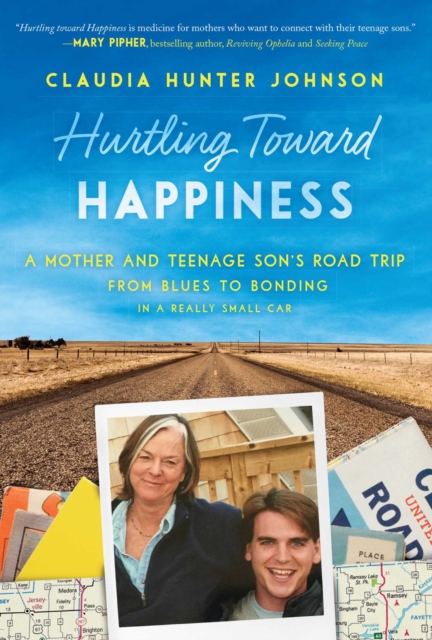 Hurtling Toward Happiness : A Mother and Teenage Son's Road Trip from Blues to Bonding In a Really Small Car, EPUB eBook