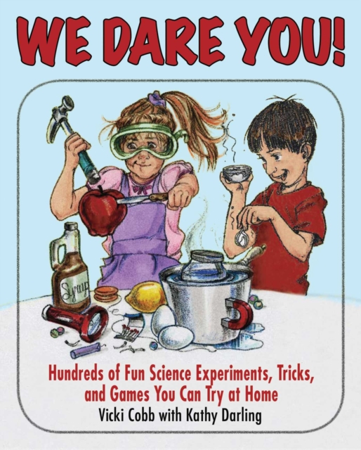 We Dare You : Hundreds of Fun Science Bets, Challenges, and Experiments You Can Do at Home, EPUB eBook
