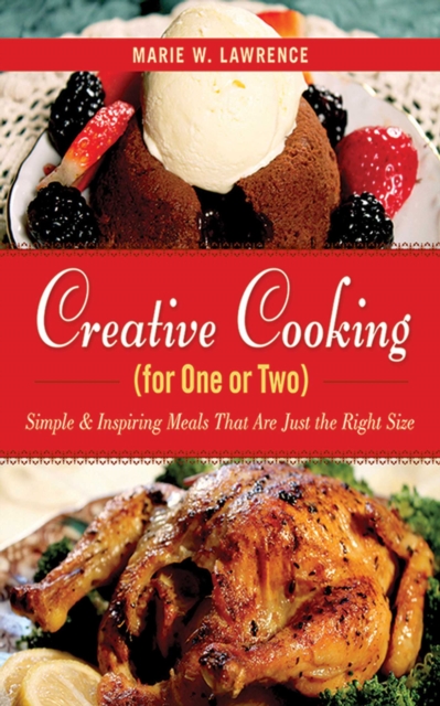 Creative Cooking for One or Two : Simple & Inspiring Meals That Are Just the Right Size, EPUB eBook
