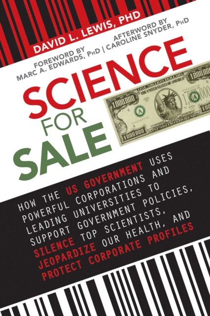 Science for Sale : How the US Government Uses Powerful Corporations and Leading Universities to Support Government Policies, Silence Top Scientists, Jeopardize Our Health, and Protect Corporate Profit, EPUB eBook