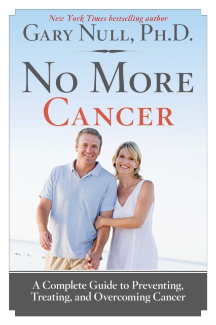 No More Cancer : A Complete Guide to Preventing, Treating, and Overcoming Cancer, EPUB eBook