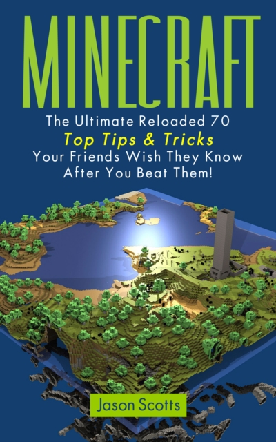 Minecraft: The Ultimate Reloaded 70 Top Tips & Tricks Your Friends Wish They Know After You Beat Them!, EPUB eBook