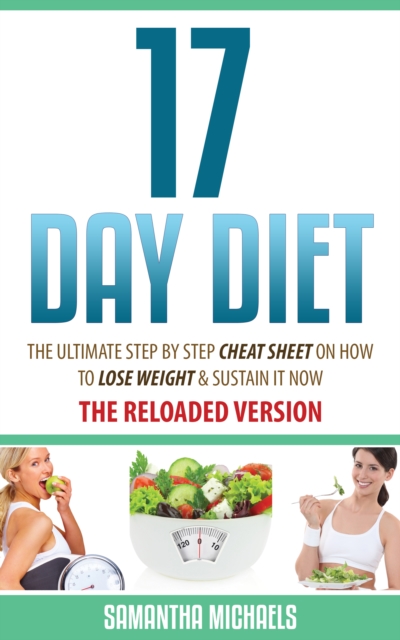 17 Day Diet : The Ultimate Step by Step Cheat Sheet on How to Lose Weight & Sustain It Now, EPUB eBook