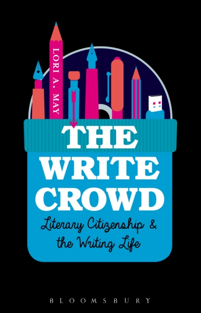 The Write Crowd : Literary Citizenship and the Writing Life, EPUB eBook