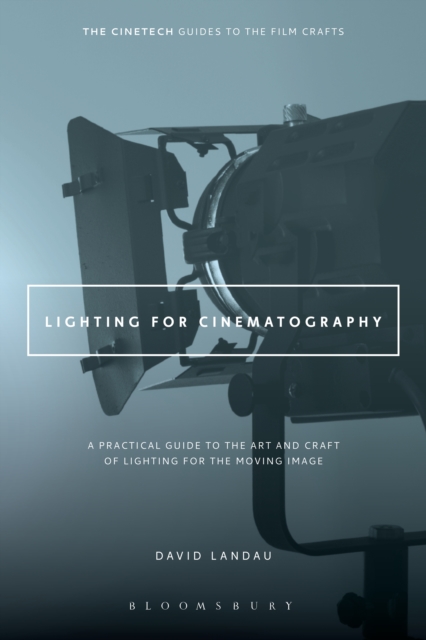 Lighting for Cinematography : A Practical Guide to the Art and Craft of Lighting for the Moving Image, PDF eBook