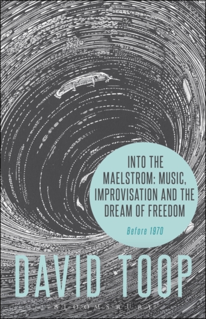Into the Maelstrom: Music, Improvisation and the Dream of Freedom : Before 1970, Paperback / softback Book
