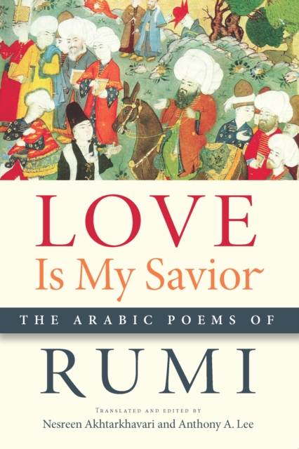 Love Is My Savior : The Arabic Poems of Rumi, EPUB eBook