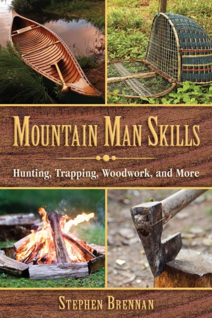 Mountain Man Skills : Hunting, Trapping, Woodwork, and More, EPUB eBook