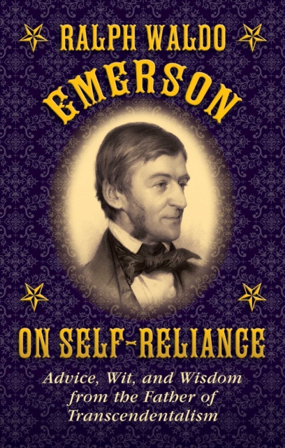 Ralph Waldo Emerson on Self-Reliance : Advice, Wit, and Wisdom from the Father of Transcendentalism, EPUB eBook