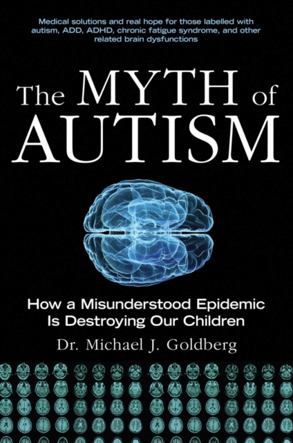 The Myth of Autism : How a Misunderstood Epidemic Is Destroying Our Children, Expanded and Revised Edition, EPUB eBook