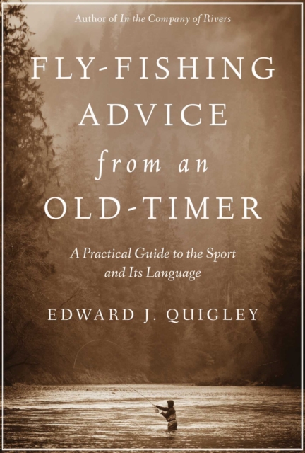 Fly-Fishing Advice from an Old-Timer : A Practical Guide to the Sport and Its Language, EPUB eBook