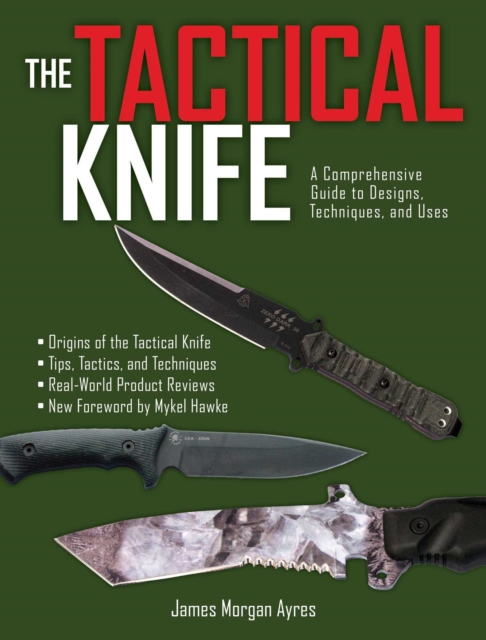 The Tactical Knife : A Comprehensive Guide to Designs, Techniques, and Uses, EPUB eBook