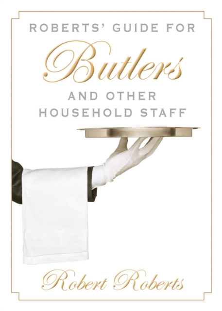 Roberts' Guide for Butlers and Other Household Staff, EPUB eBook