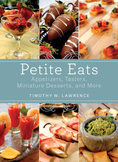 Petite Eats : Appetizers, Tasters, Miniature Desserts, and More, EPUB eBook