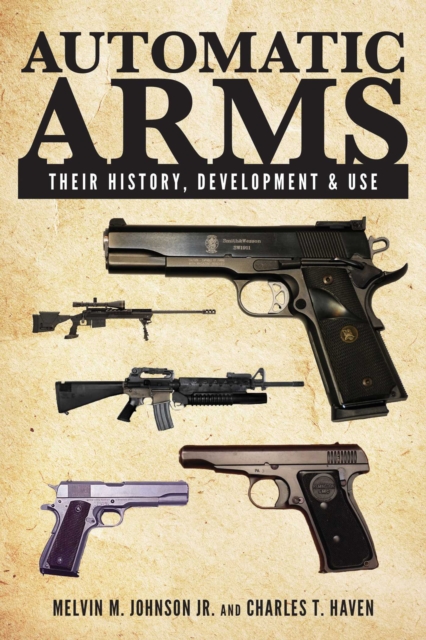 Automatic Arms : Their History, Development and Use, EPUB eBook