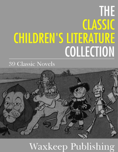 The Classic Children's Literature Collection : 39 Classic Novels, EPUB eBook