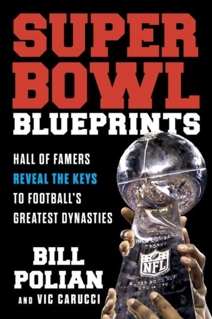 Super Bowl Blueprints : Hall of Famers Reveal the Keys to Football’s Greatest Dynasties, Hardback Book