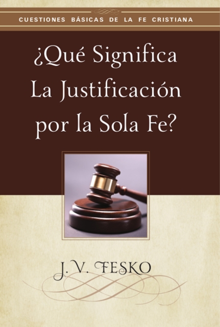 Que Significa la Justificacion por la Sola Fe?, EPUB eBook