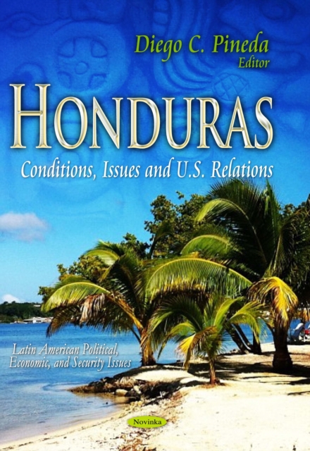 Honduras : Conditions, Issues and U.S. Relations, PDF eBook