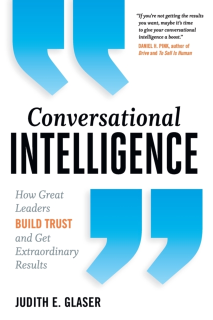 Conversational Intelligence : How Great Leaders Build Trust and Get Extraordinary Results, Paperback / softback Book