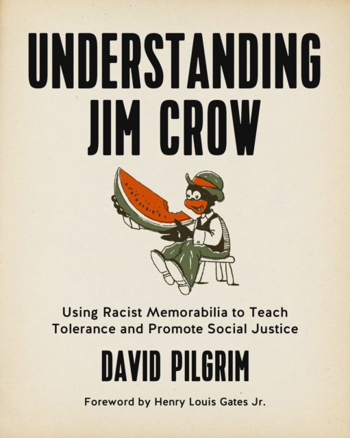 Understanding Jim Crow : Using Racist Memorabilia to Teach Tolerance and Promote Social Justice, EPUB eBook