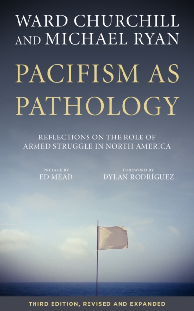 Pacifism as Pathology : Reflections on the Role of Armed Struggle in North America, EPUB eBook