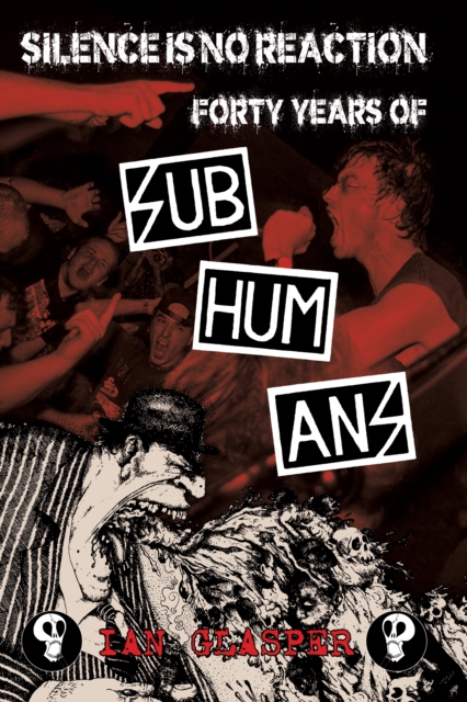 Silence Is No Reaction : Forty Years of Subhumans, Paperback / softback Book