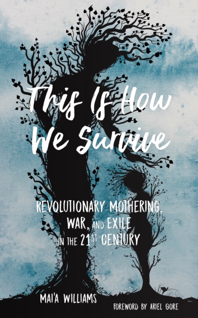 This Is How We Survive : Revolutionary Mothering, War, and Exile in the 21st Century, EPUB eBook