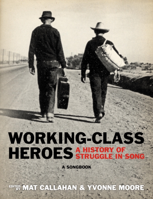 Working-Class Heroes : A History of Struggle in Song: A Songbook, EPUB eBook