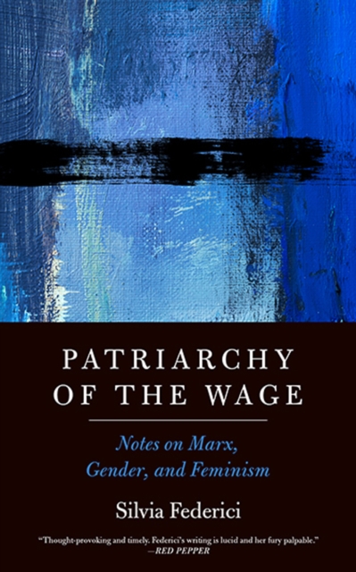 Patriarchy Of The Wage : Notes on Marx, Gender, and Feminism, Paperback / softback Book