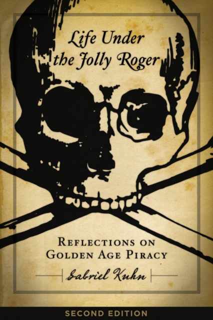 Life Under the Jolly Roger : Reflections on Golden Age Piracy, Second Edition, EPUB eBook