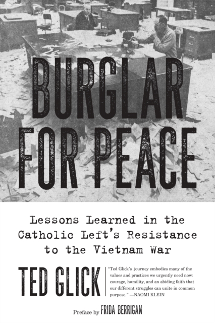 Burglar for Peace : Lessons Learned in the Catholic Left's Resistance to the Vietnam War, EPUB eBook