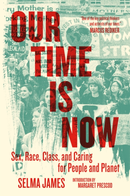 Our Time Is Now : Sex, Race, Class, and Caring for People and Planet, Paperback / softback Book