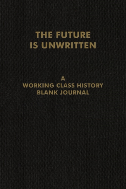 The Future Is Unwritten : A Working Class History Blank Journal, Notebook / blank book Book