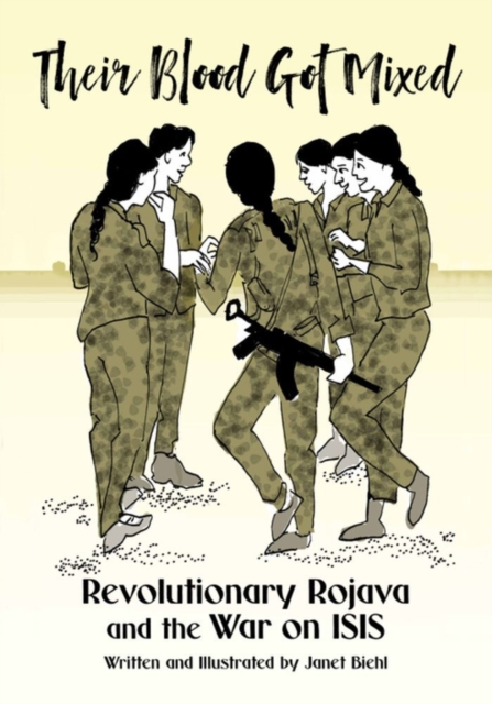 Their Blood Got Mixed : Revolutionary Rojava and the War on ISIS, Paperback / softback Book