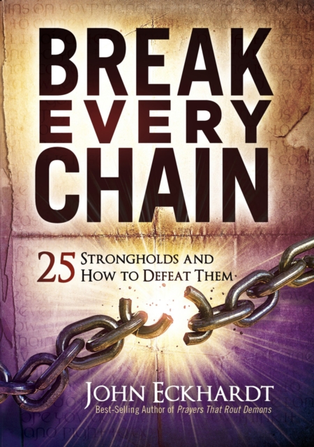 Break Every Chain : 25 Strongholds and How to Defeat Them, EPUB eBook
