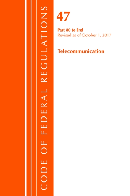 Code of Federal Regulations, Title 47 Telecommunications 80-End, Revised as of October 1, 2017, Paperback / softback Book