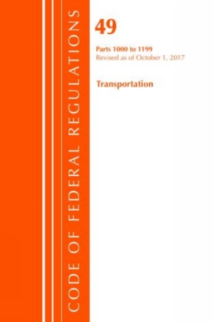 Code of Federal Regulations, Title 49 Transportation 1000-1199, Revised as of October 1, 2017, Paperback / softback Book