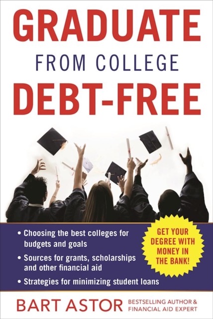 Graduate from College Debt-Free : Get Your Degree With Money In The Bank, EPUB eBook