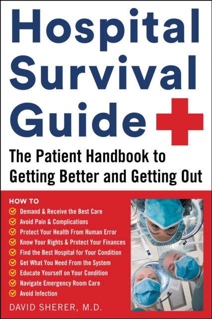 Hospital Survival Guide : The Patient Handbook to Getting Better and Getting Out, EPUB eBook